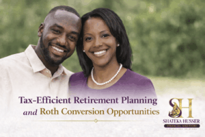 Tax-Efficient Retirement Planning and Roth Conversion Opportunities